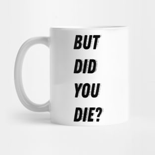 But did you die? Mug